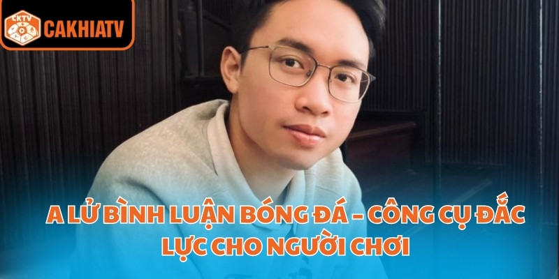 A Lử Bình Luận Bóng Đá – Công Cụ Đắc Lực Cho Người Chơi 8 A lử bình luận bóng đá