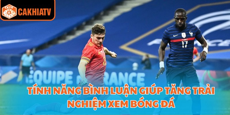 Tận Hưởng Trận Đấu Sôi Động Với Cà Khịa Bóng Đá TV  3 Tính năng bình luận giúp tăng trải nghiệm xem bóng đá