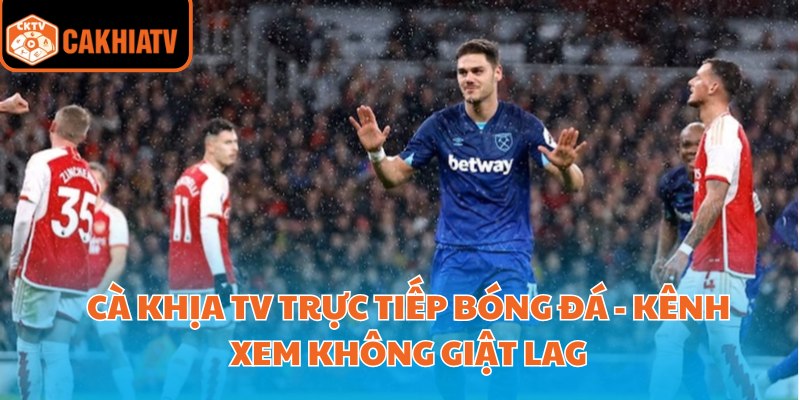 Cà Khịa Tv Trực Tiếp Bóng Đá - Kênh Xem Không Giật Lag 4 cà khịa tv trực tiếp bóng đá