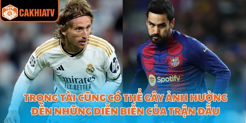 Trọng tài cũng có thể gây ảnh hưởng đến những diễn biến của trận đấu