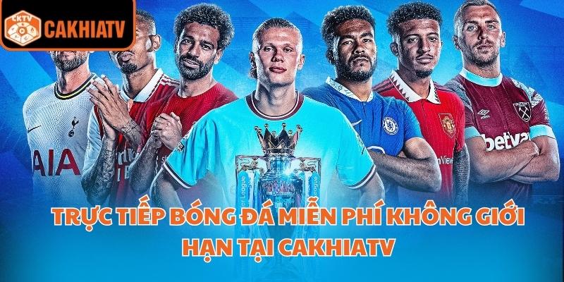 Trực Tiếp Bóng Đá Miễn Phí Không Giới Hạn Tại Cakhiatv 3 trực tiếp bóng đá