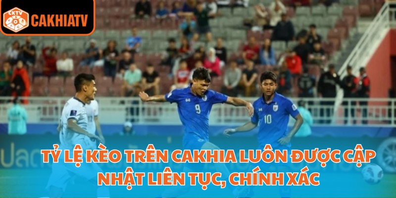Trực Tiếp Bóng Đá Cakhia - Các Giải Đấu Lớn Trong Tầm Tay 3 Tỷ lệ kèo trên Cakhia luôn được cập nhật liên tục, chính xác