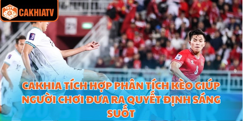 Trực Tiếp Bóng Đá Cakhia - Các Giải Đấu Lớn Trong Tầm Tay 4 Cakhia tích hợp phân tích kèo giúp người chơi đưa ra quyết định sáng suốt